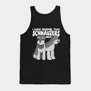 I Was Normal Two Schnauzers Ago Tank Top